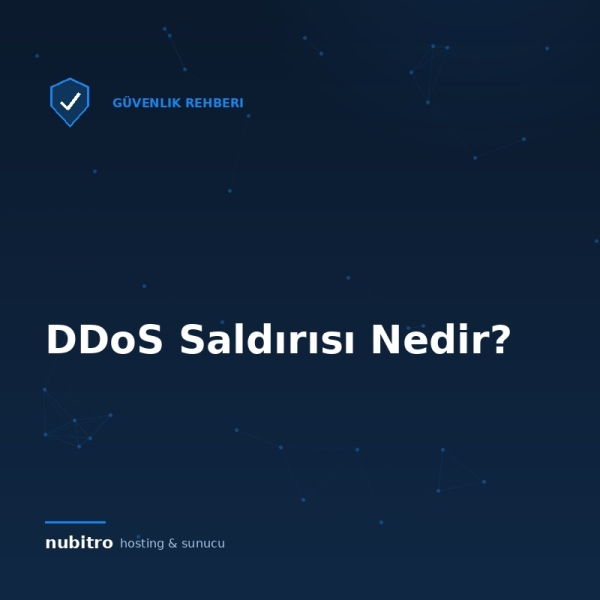 DDoS Saldırısı Nedir? Türleri, Belirtileri ve Korunma Yöntemleri