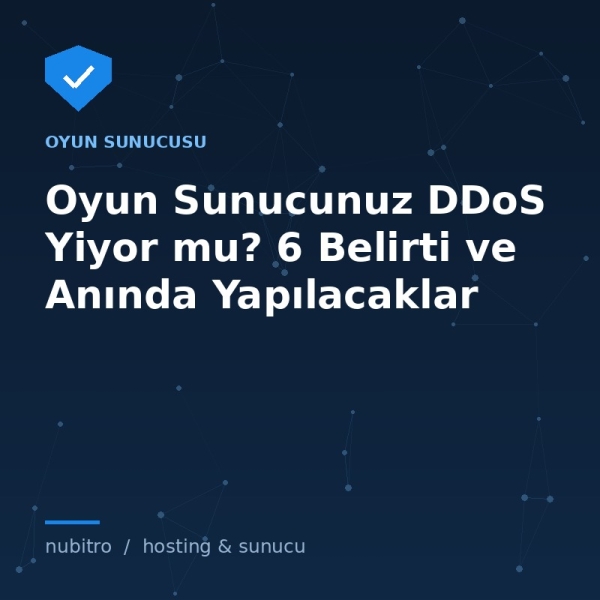 Oyun Sunucunuz DDoS Yiyor mu? 6 Belirti ve Anında Yapılacaklar